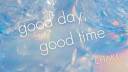 good day, good time